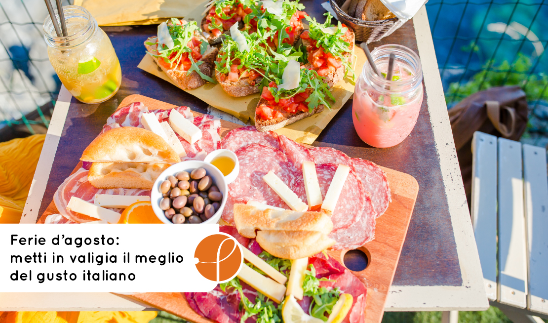 Ferie d'agosto: prima di chiudere la valigia, porta con te il meglio del gusto italiano